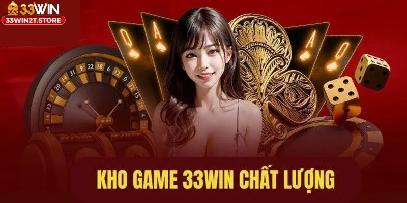 Kho game 33WIN khổng lồ, hấp dẫn